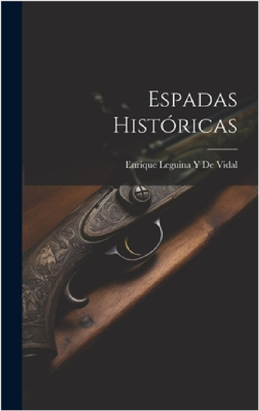 Espadas Históricas by Enrique Leguina y. De Vidal