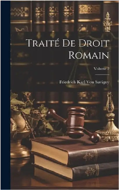 Traité De Droit Romain; Volume 2 by Von Savigny, Friedrich Karl