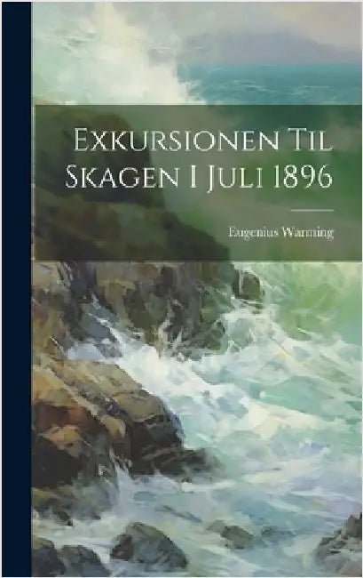 Exkursionen Til Skagen I Juli 1896 by Warming, Eugenius