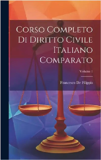 Corso Completo Di Diritto Civile Italiano Comparato; Volume 1 by De Filippis, Francesco
