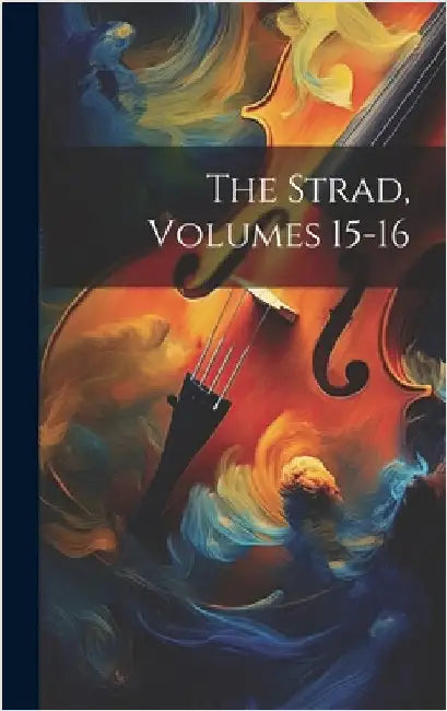 The Strad, Volumes 15-16 by Anonymous