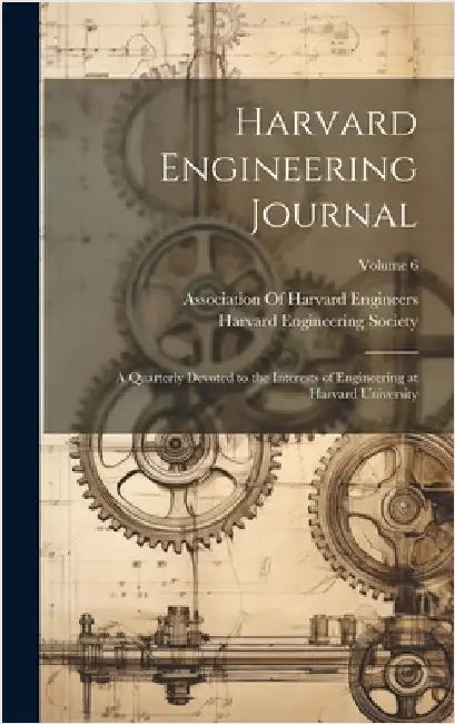Harvard Engineering Journal: A Quarterly Devoted to the Interests of Engineering at Harvard University; Volume 6 by Harvard Engineering Society
