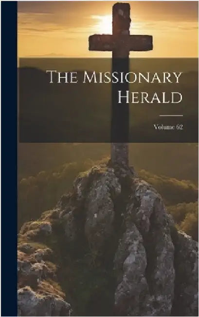 The Missionary Herald; Volume 62 by Anonymous