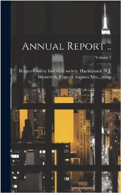 Annual Report ..; Volume 7 by Bergen County Historical Society, Hac