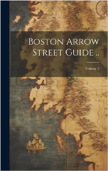 Boston Arrow Street Guide ..; Volume 2 by Anonymous