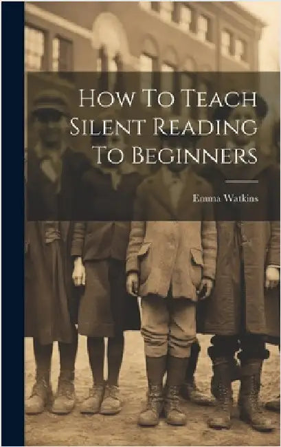 How To Teach Silent Reading To Beginners by Watkins, Emma