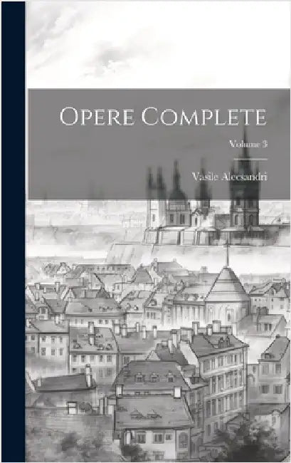 Opere complete; Volume 3 by Alecsandri, Vasile