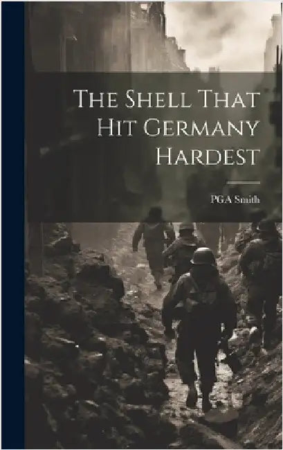 The Shell That hit Germany Hardest by Smith, Pga