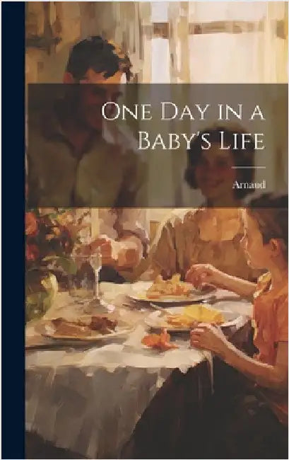 One Day in a Baby's Life by Arnaud