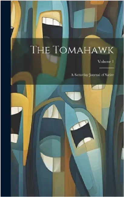 The Tomahawk: A Saturday Journal of Satire; Volume 1 by Anonymous