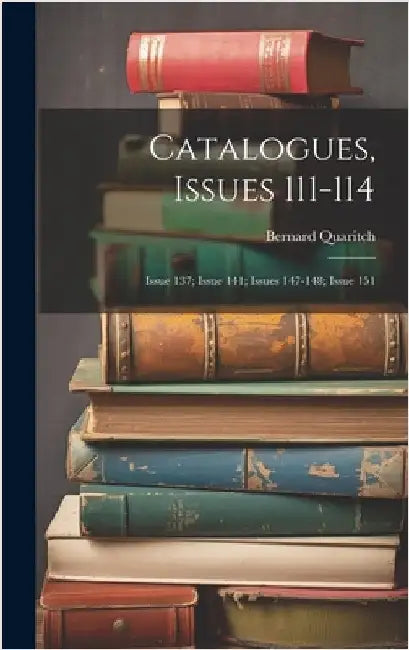 Catalogues, Issues 111-114; issue 137; issue 141; issues 147-148; issue 151 by Quaritch, Bernard