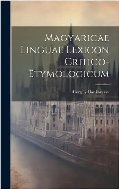 Magyaricae Linguae Lexicon Critico-Etymologicum by Dankovszky, Gergely