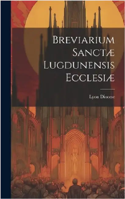 Breviarium Sanctæ Lugdunensis Ecclesiæ by Diocese, Lyon