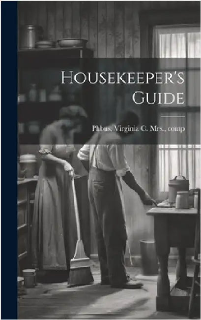 Housekeeper's Guide by [Phbus, Virginia C. Mrs ]. [From Old