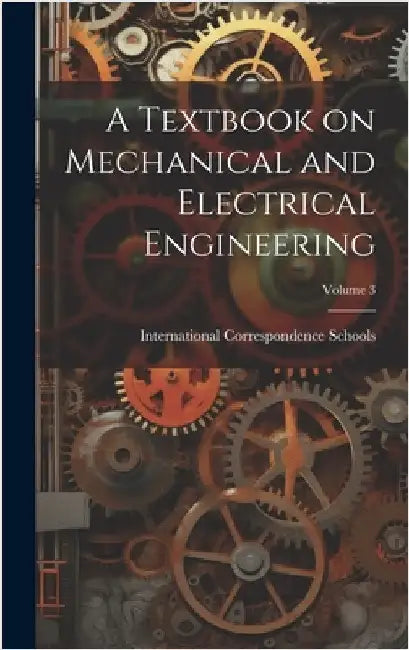 A Textbook on Mechanical and Electrical Engineering; Volume 3 by International Correspondence Schools