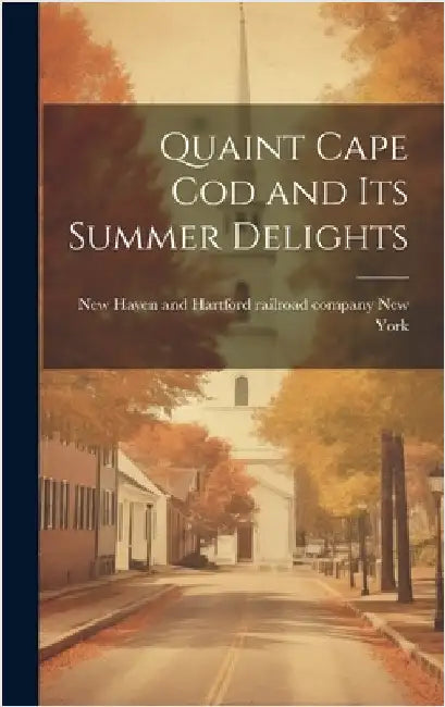 Quaint Cape Cod and its Summer Delights by New York, New Haven and Hartford Rail