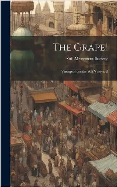 The Grape!: Vintage From the Sufi Vineyard by Sufi Movement Society