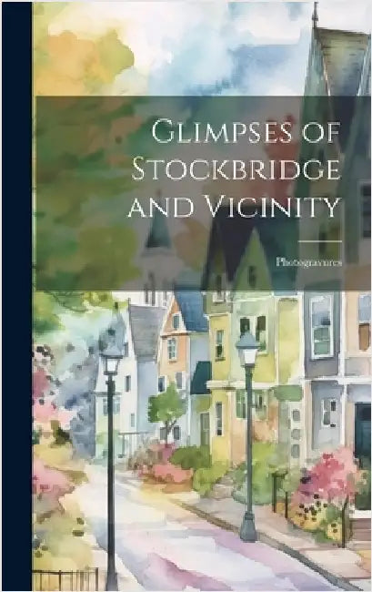 Glimpses of Stockbridge and Vicinity: Photogravures by Anonymous