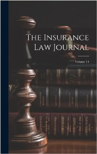 The Insurance Law Journal; Volume 14 by Anonymous