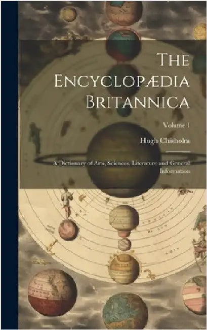 The Encyclopædia Britannica: A Dictionary of Arts, Sciences, Literature and General Information; Volume 1 by Chisholm, Hugh