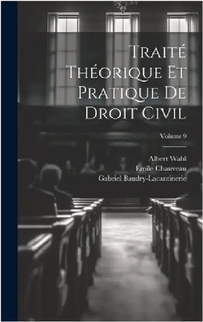 Traité Théorique Et Pratique De Droit Civil; Volume 9 by Baudry-Lacantinerie, Gabriel
