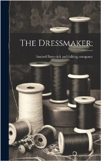 The Dressmaker; by Butterick Publishing