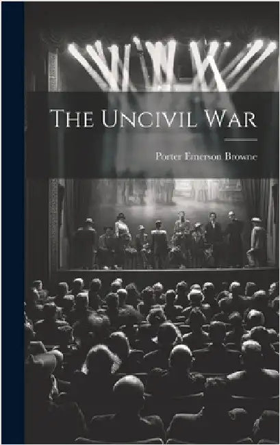 The Uncivil War by Browne, Porter Emerson