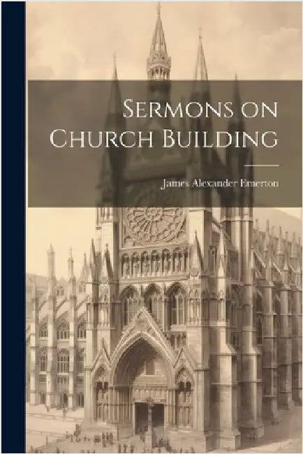 Sermons on Church Building by Emerton, James Alexander