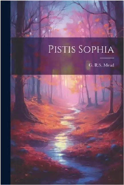Pistis Sophia by Mead, G. R. S.
