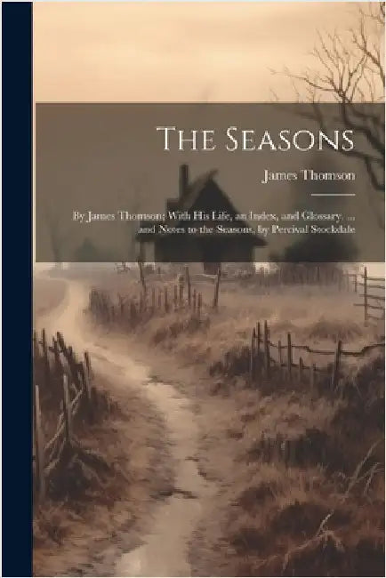 The Seasons: By James Thomson; With His Life, an Index, and Glossary. ... and Notes to the Seasons, by Percival Stockdale by Thomson, James