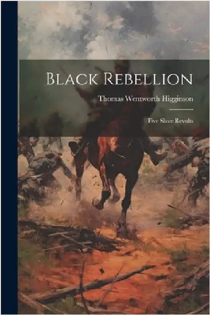 Black Rebellion: Five Slave Revolts by Higginson, Thomas Wentworth