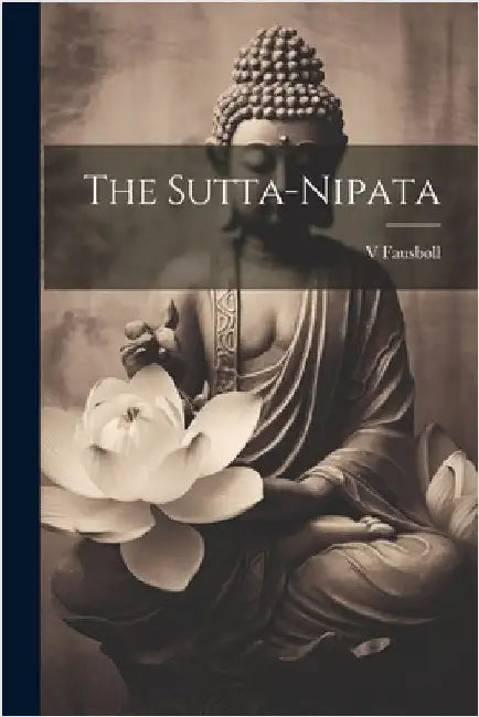 The Sutta-Nipata by Fausbøll, V.