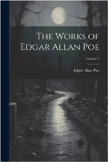 The Works of Edgar Allan Poe; Volume 4 by Poe, Edgar Allan