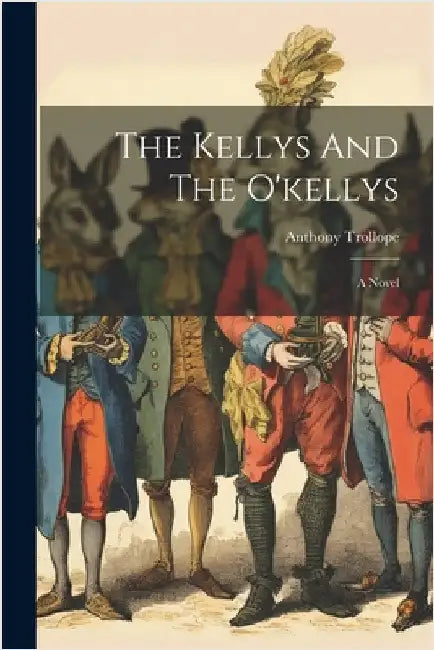 The Kellys And The O'kellys by Trollope, Anthony