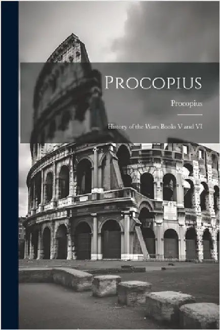 Procopius: History of the Wars Books V and VI by Procopius