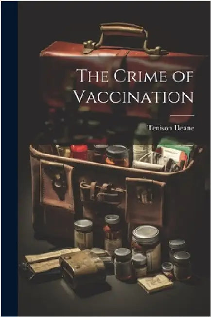 The Crime of Vaccination by Deane, Tenison