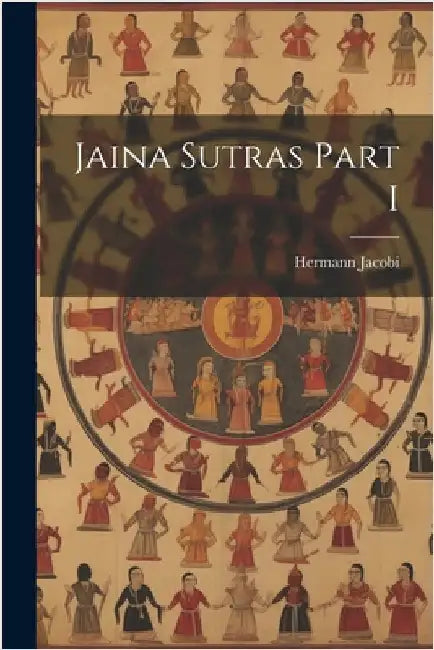 Jaina Sutras Part I by Jacobi, Hermann