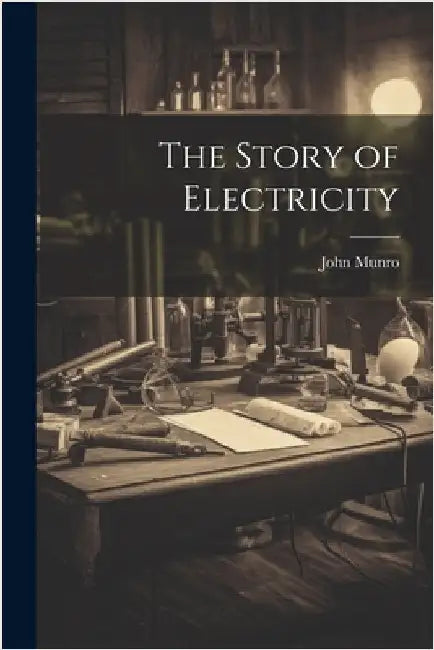 The Story of Electricity by Munro, John