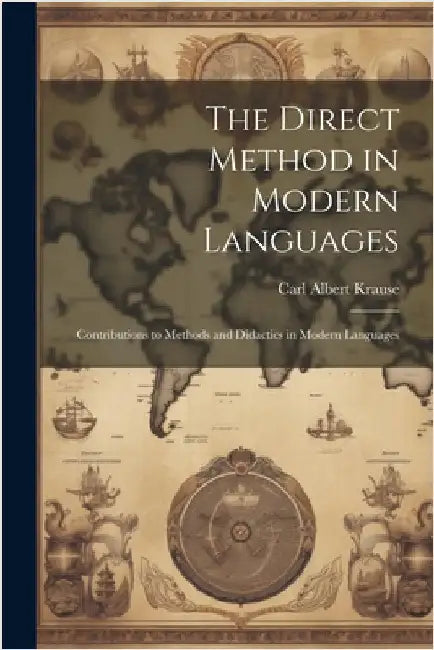 The Direct Method in Modern Languages: Contributions to Methods and Didactics in Modern Languages by Krause, Carl Albert