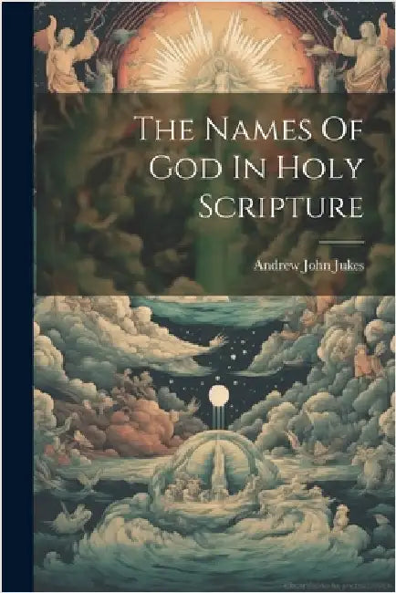 The Names Of God In Holy Scripture by Jukes, Andrew John