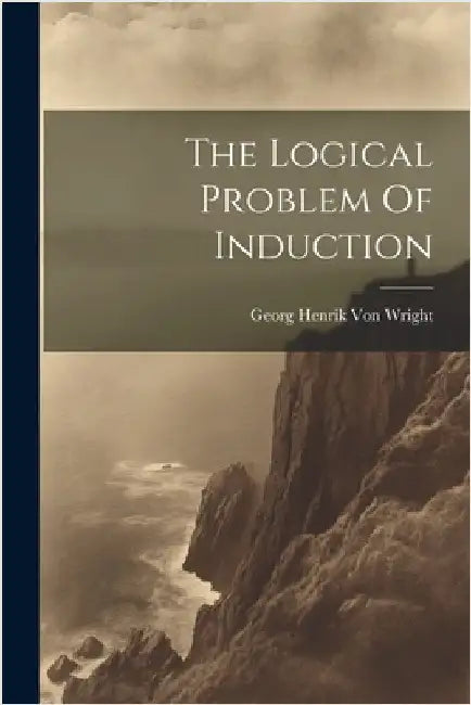 The Logical Problem Of Induction by Von Wright, Georg Henrik
