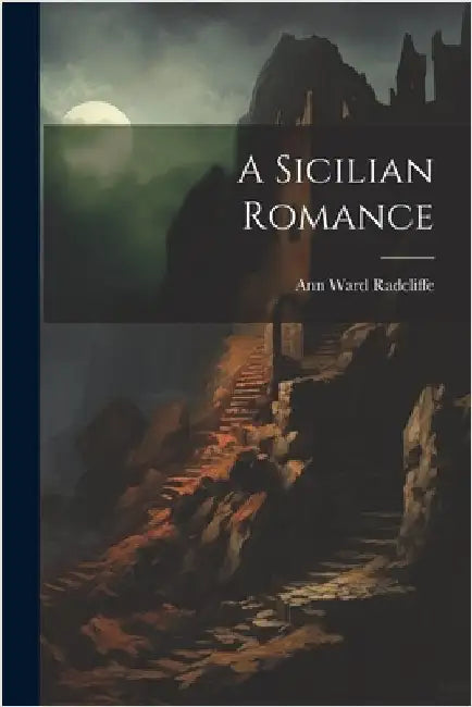 A Sicilian Romance by Radcliffe, Ann Ward