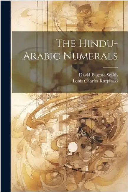 The Hindu-Arabic Numerals by Smith, David Eugene