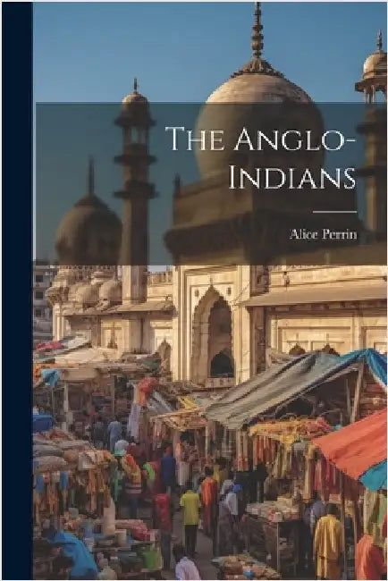 The Anglo-Indians by Perrin, Alice 1867-