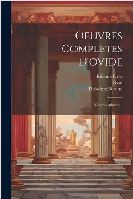 Oeuvres Completes D'ovide: Metamorphoses... by Burette, Théodose