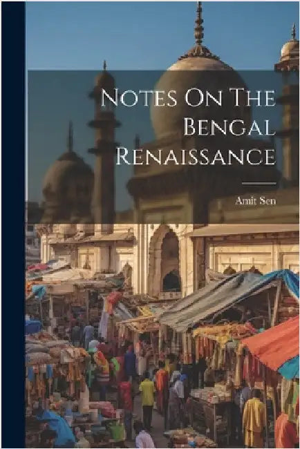 Notes On The Bengal Renaissance by Sen, Amit