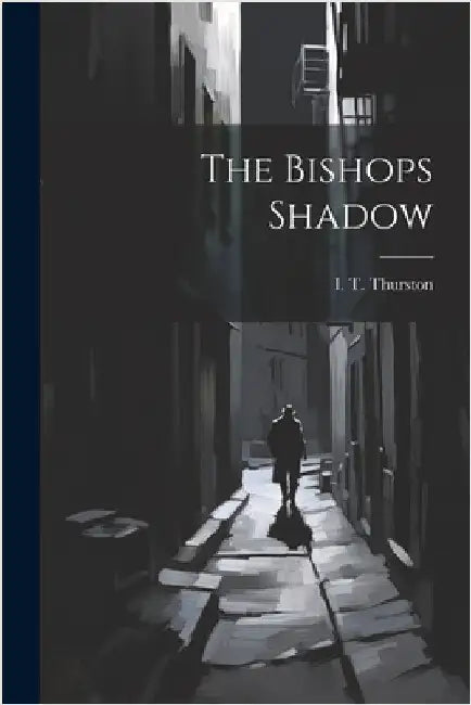 The Bishops Shadow by Thurston, I. T.