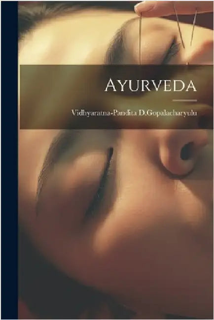 Ayurveda by D. Gopalacharyulu, Vidhyaratna-Pandita