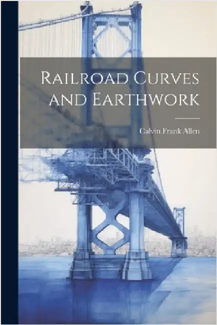 Railroad Curves and Earthwork by Allen, Calvin Frank