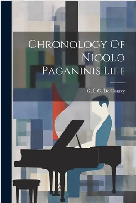 Chronology Of Nicolo Paganinis Life by De Courcy, G. I. C.